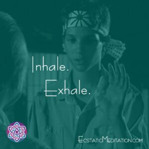 Meditation 6 Karate Kid Inhale Exhale